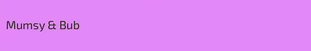 Mumsy & Bub